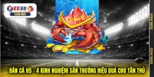 Bắn Cá H5 - 4 Kinh Nghiệm Săn Thưởng Hiệu Quả Cho Tân Thủ