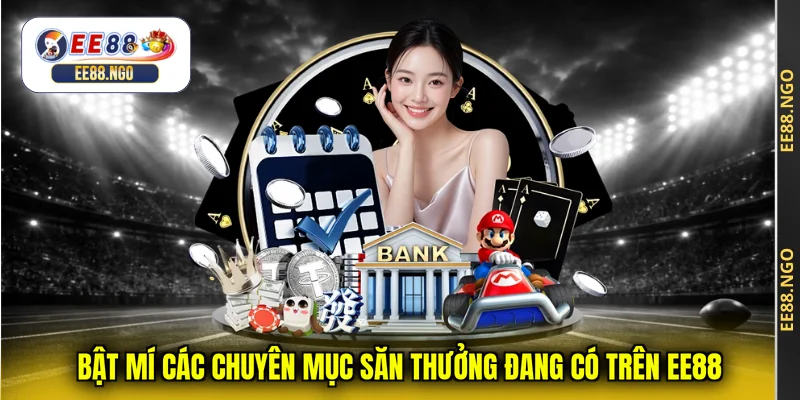 Bật mí các chuyên mục săn thưởng đang có trên EE88