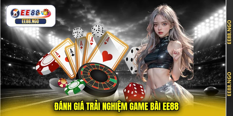 Đánh giá trải nghiệm game bài EE88