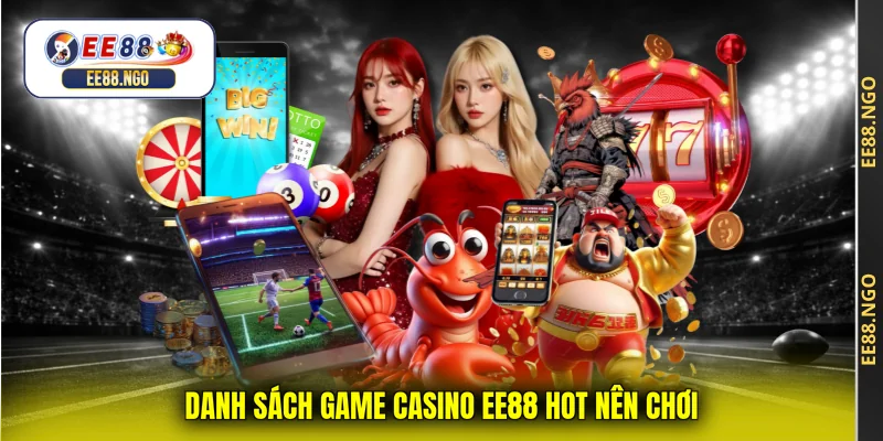 Danh sách game casino EE88 hot nên chơi