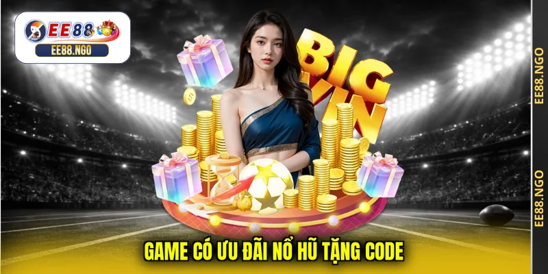 Game có ưu đãi nổ hũ tặng code