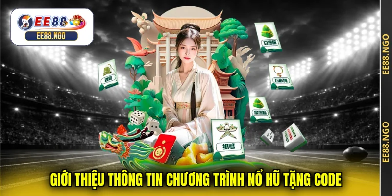 Giới thiệu thông tin chương trình nổ hũ tặng code