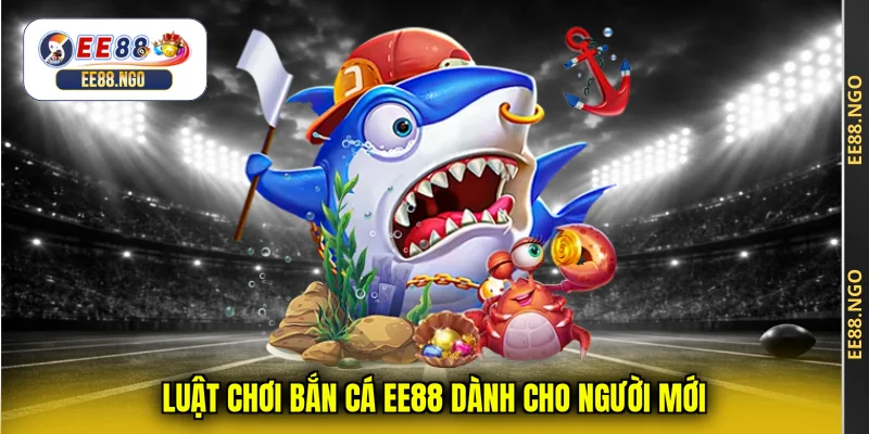 Luật chơi bắn cá EE88 dành cho người mới