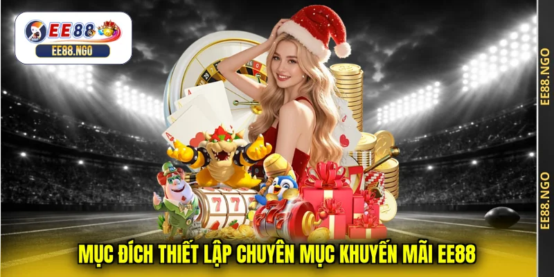 Mục đích thiết lập chuyên mục khuyến mãi EE88