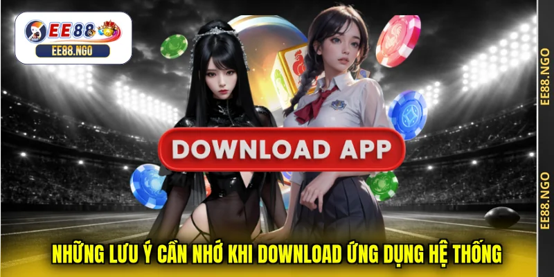 Những lưu ý cần nhớ khi download ứng dụng hệ thống