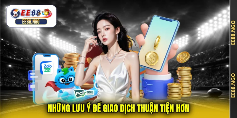 Những lưu ý để giao dịch thuận tiện hơn