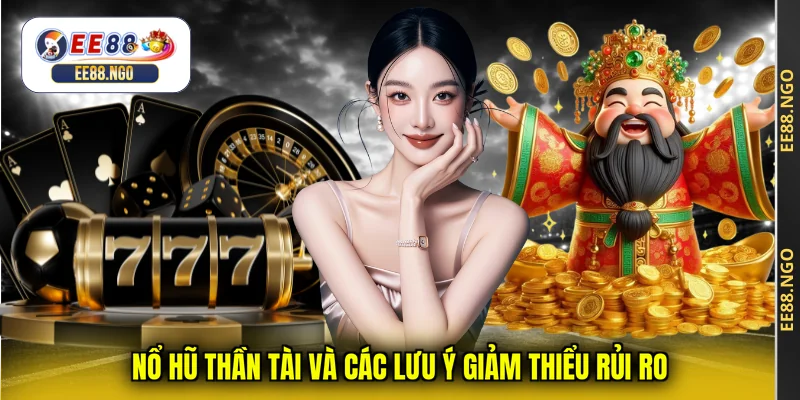 Nổ hũ thần tài và các lưu ý giảm thiểu rủi ro