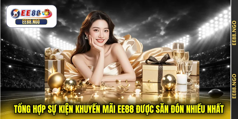 Tổng hợp sự kiện khuyến mãi EE88 được săn đón nhiều nhất